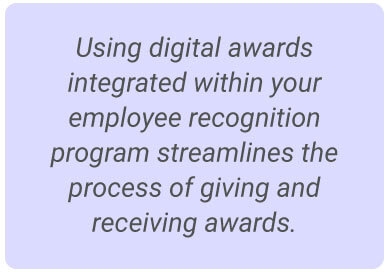 image with text - using digital awards integrated within your employee recognition program streamlines the process of giving and receiving awards.