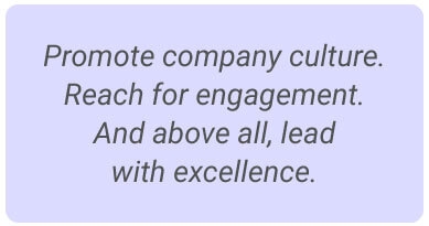 image with text -  Promote company culture. Reach for engagement. And above all, lead with excellence.