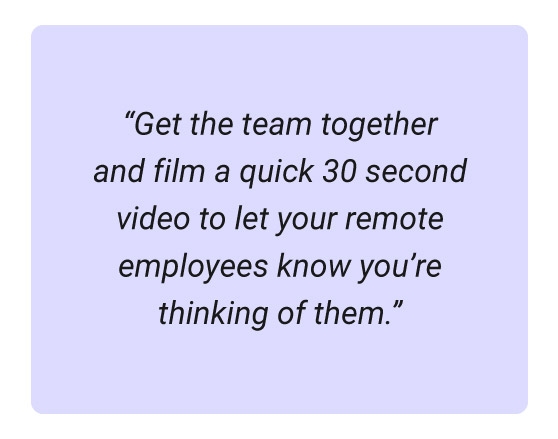 Image of a quote about recognizing employee milestones for remote teams. "Get the team together and film a quick 30-second video to let your remote employees know you're thinking of them."