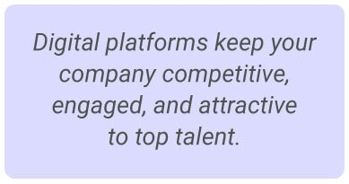 image with text - Digital platforms keep your company competitive, engaged, and attractive to top talent.