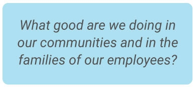image with text - What good are we doing in our communities and in the families of our employees.
